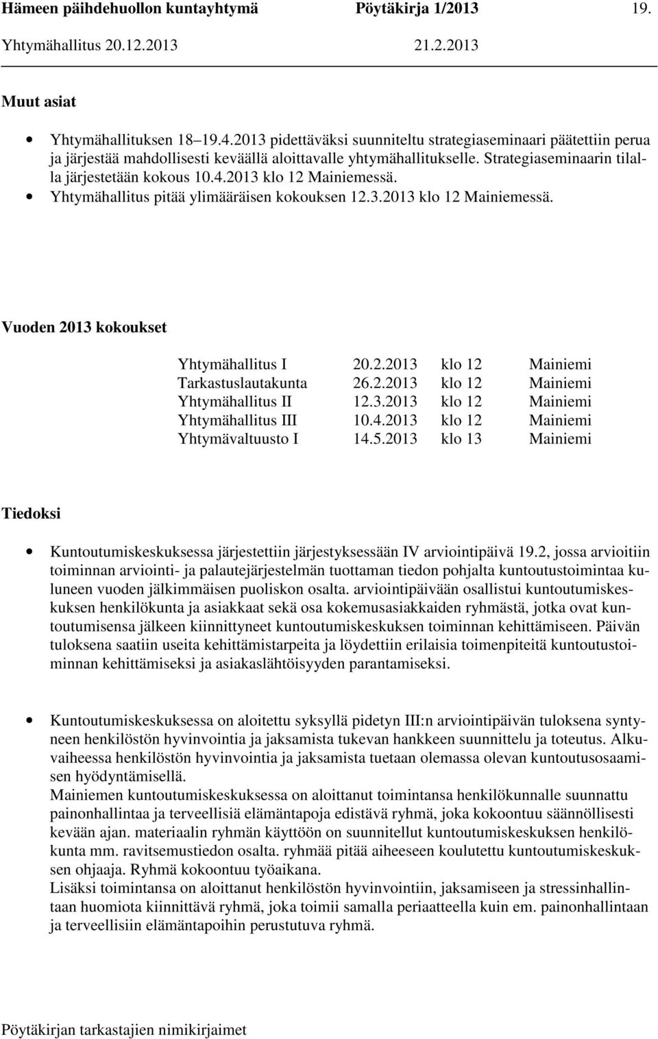 2.2013 klo 12 Mainiemi Yhtymähallitus II 12.3.2013 klo 12 Mainiemi Yhtymähallitus III 10.4.2013 klo 12 Mainiemi Yhtymävaltuusto I 14.5.