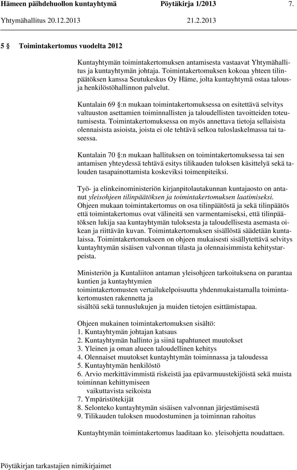 Kuntalain 69 :n mukaan toimintakertomuksessa on esitettävä selvitys valtuuston asettamien toiminnallisten ja taloudellisten tavoitteiden toteutumisesta.