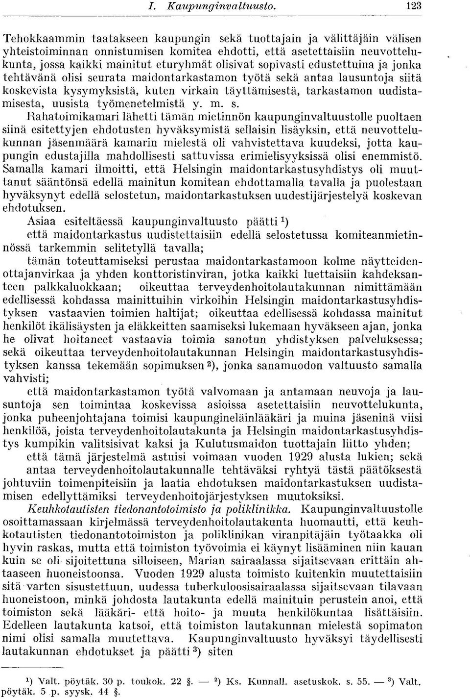 sopivasti edustettuina ja jonka tehtävänä olisi seurata maiclontarkastamon työtä sekä antaa lausuntoja siitä koskevista kysymyksistä, kuten virkain täyttämisestä, tarkastamon uudistamisesta, uusista