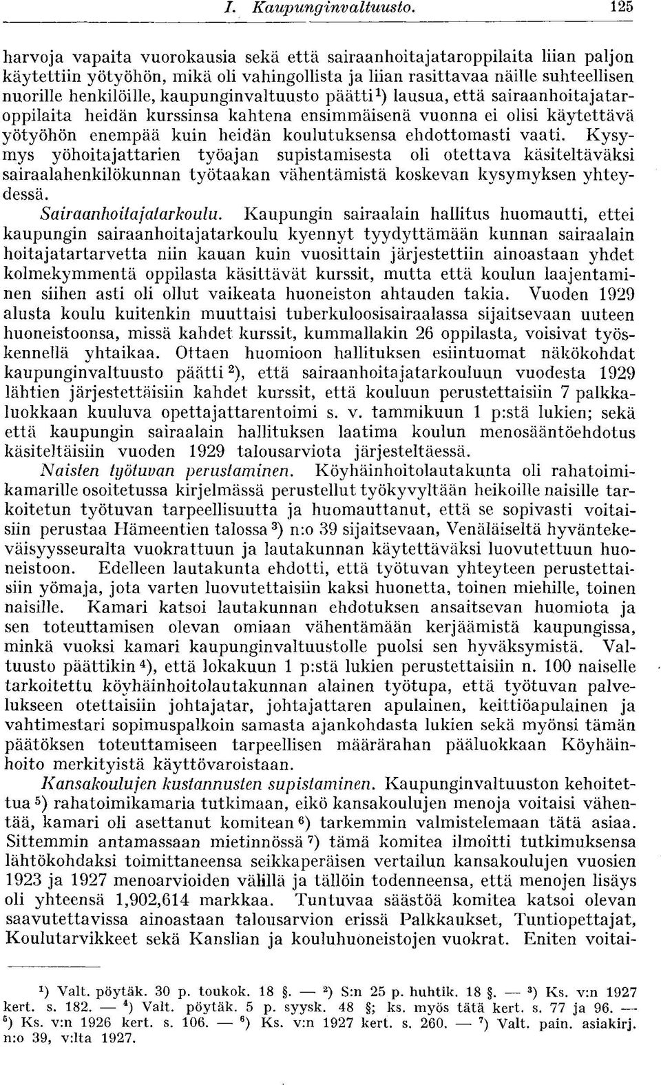 kaupunginvaltuusto päätti 1 ) lausua, että sairaanhoitajataroppilaita heidän kurssinsa kahtena ensimmäisenä vuonna ei olisi käytettävä yötyöhön enempää kuin heidän koulutuksensa ehdottomasti vaati.