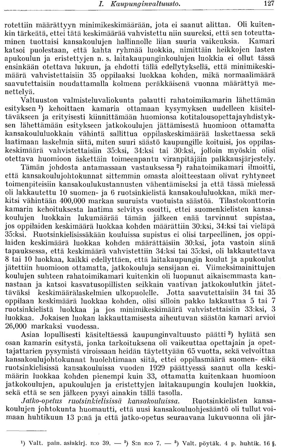 Kamari katsoi puolestaan, että kahta ryhmää luokkia, nimittäin heikkojen lasten apukoulun ja eristettyjen n. s.