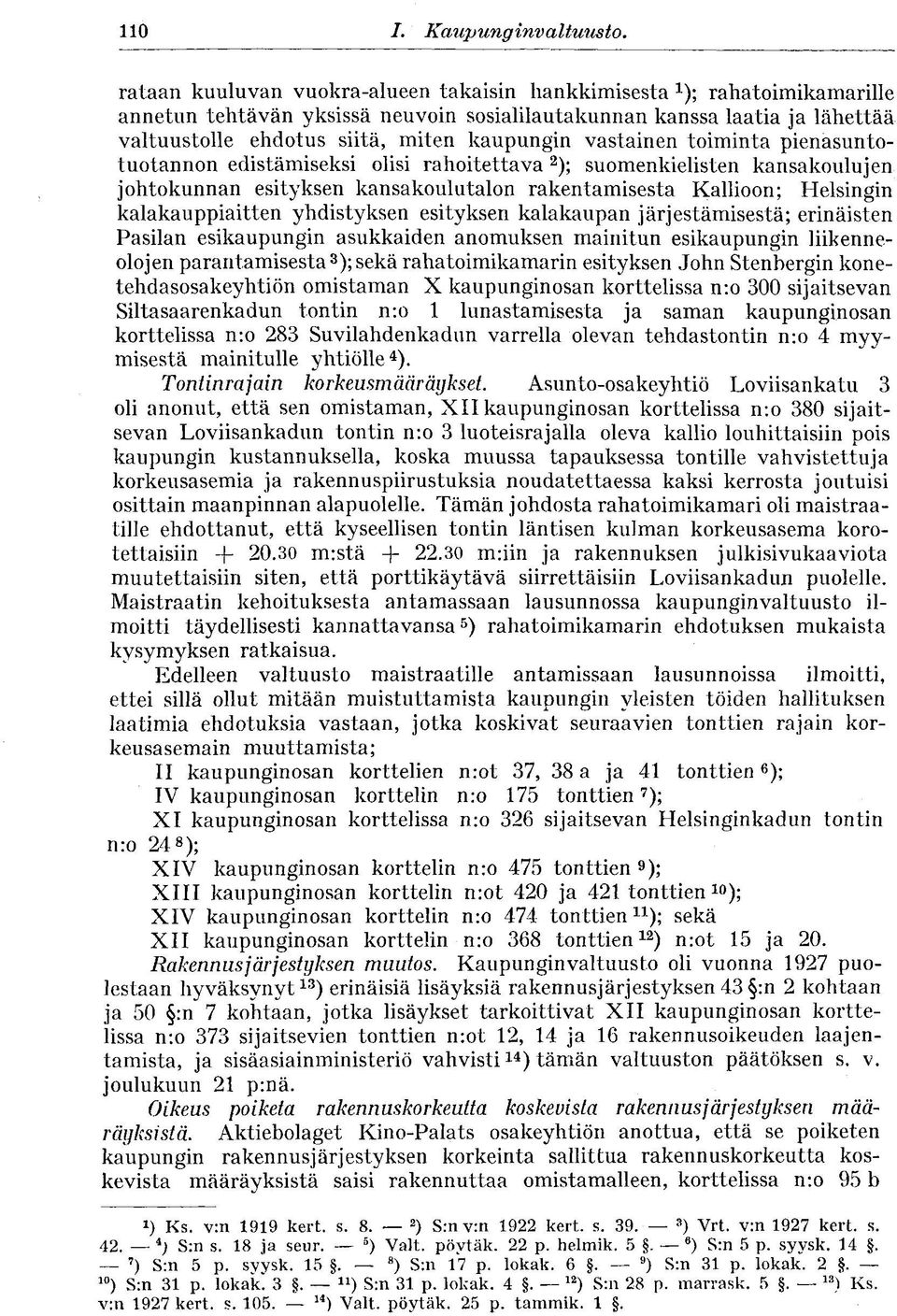 vastainen toiminta pienasuntotuotannon edistämiseksi olisi rahoitettava 2 ); suomenkielisten kansakoulujen johtokunnan esityksen kansakoulutalon rakentamisesta Kallioon; Helsingin kalakauppiaitten