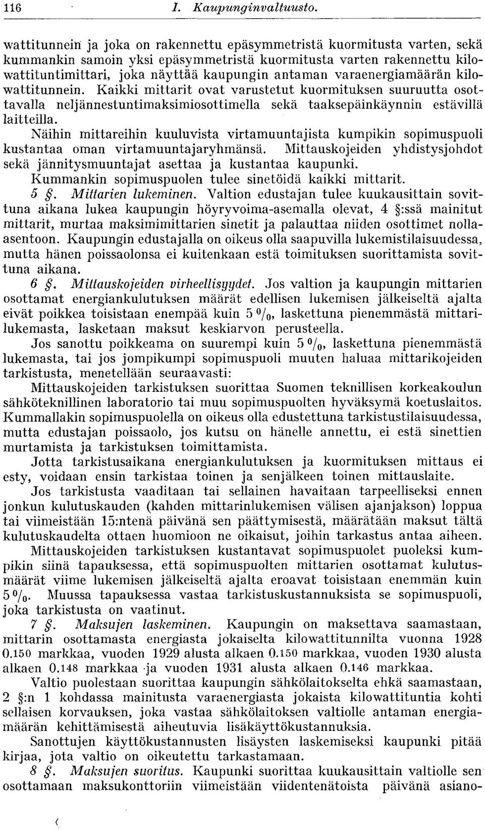 varaenergiamäärän kilowattitunnein. Kaikki mittarit ovat varustetut kuormituksen suuruutta osottavalla neljännestuntimaksimiosottimella sekä taaksepäinkäynnin estävillä laitteilla.