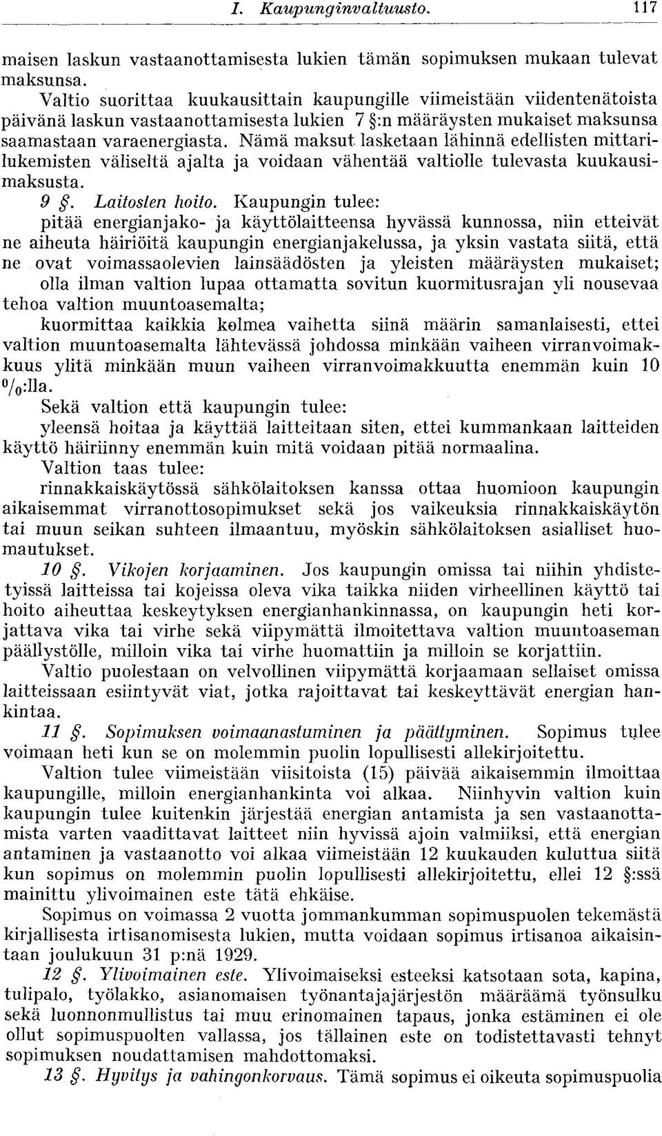 Nämä maksut lasketaan lähinnä edellisten mittarilukemisten väliseltä ajalta ja voidaan vähentää valtiolle tulevasta kuukausimaksusta. 9. Laitosten hoito.