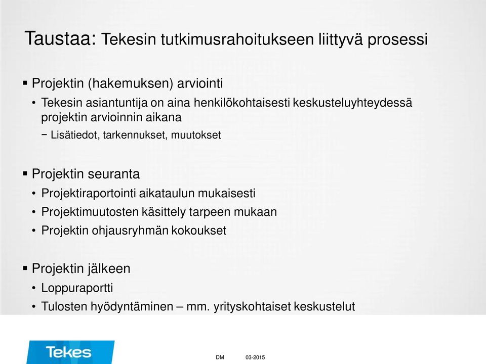 Projektin seuranta Projektiraportointi aikataulun mukaisesti Projektimuutosten käsittely tarpeen mukaan