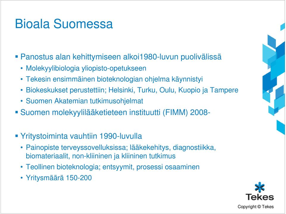 Suomen molekyylilääketieteen instituutti (FIMM) 2008- Yritystoiminta vauhtiin 1990-luvulla Painopiste terveyssovelluksissa;