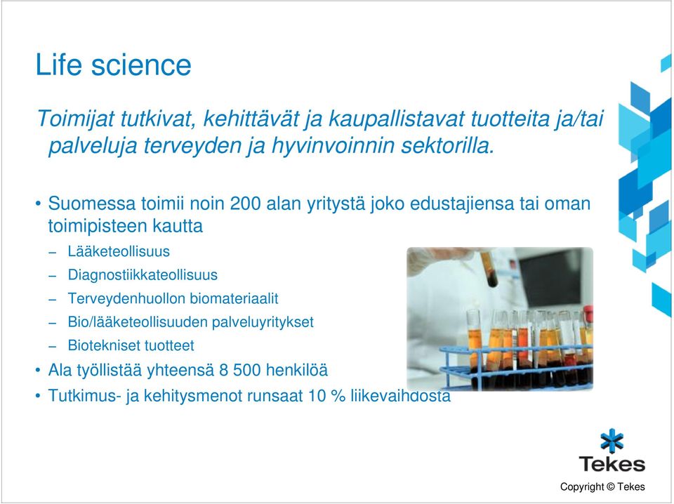 Suomessa toimii noin 200 alan yritystä joko edustajiensa tai oman toimipisteen kautta Lääketeollisuus