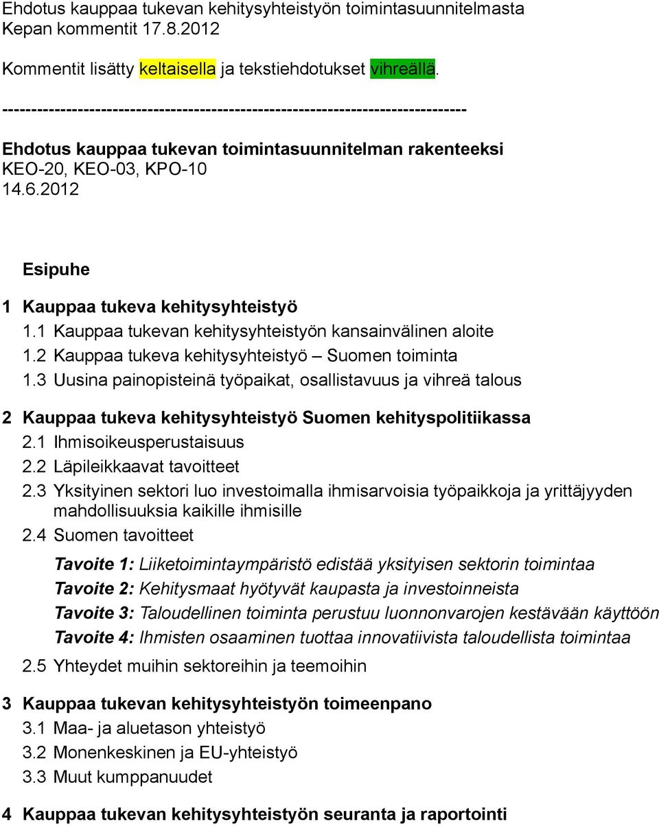 2012 Esipuhe 1 Kauppaa tukeva kehitysyhteistyö 1.1 Kauppaa tukevan kehitysyhteistyön kansainvälinen aloite 1.2 Kauppaa tukeva kehitysyhteistyö Suomen toiminta 1.