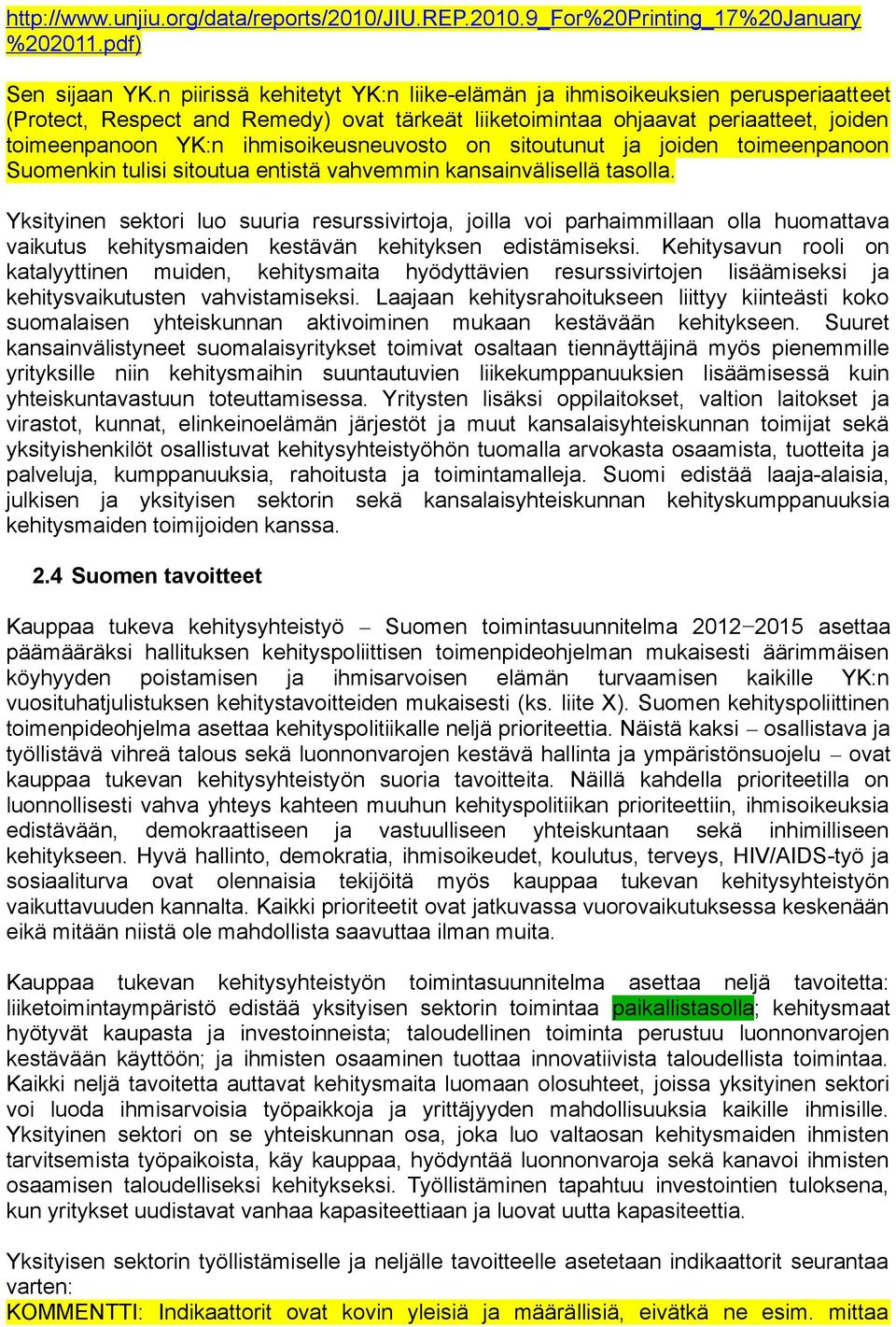 ihmisoikeusneuvosto on sitoutunut ja joiden toimeenpanoon Suomenkin tulisi sitoutua entistä vahvemmin kansainvälisellä tasolla.