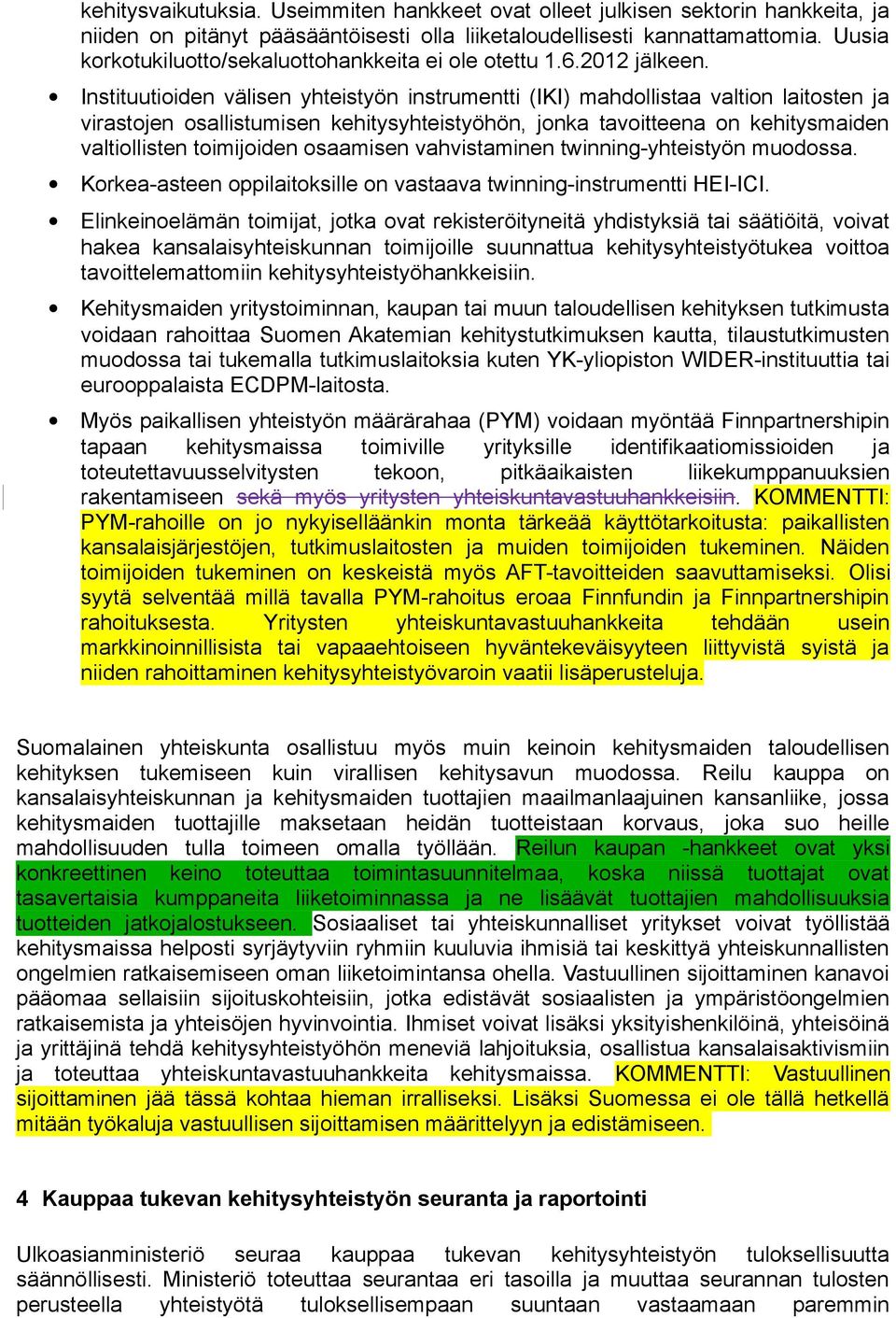 Instituutioiden välisen yhteistyön instrumentti (IKI) mahdollistaa valtion laitosten ja virastojen osallistumisen kehitysyhteistyöhön, jonka tavoitteena on kehitysmaiden valtiollisten toimijoiden