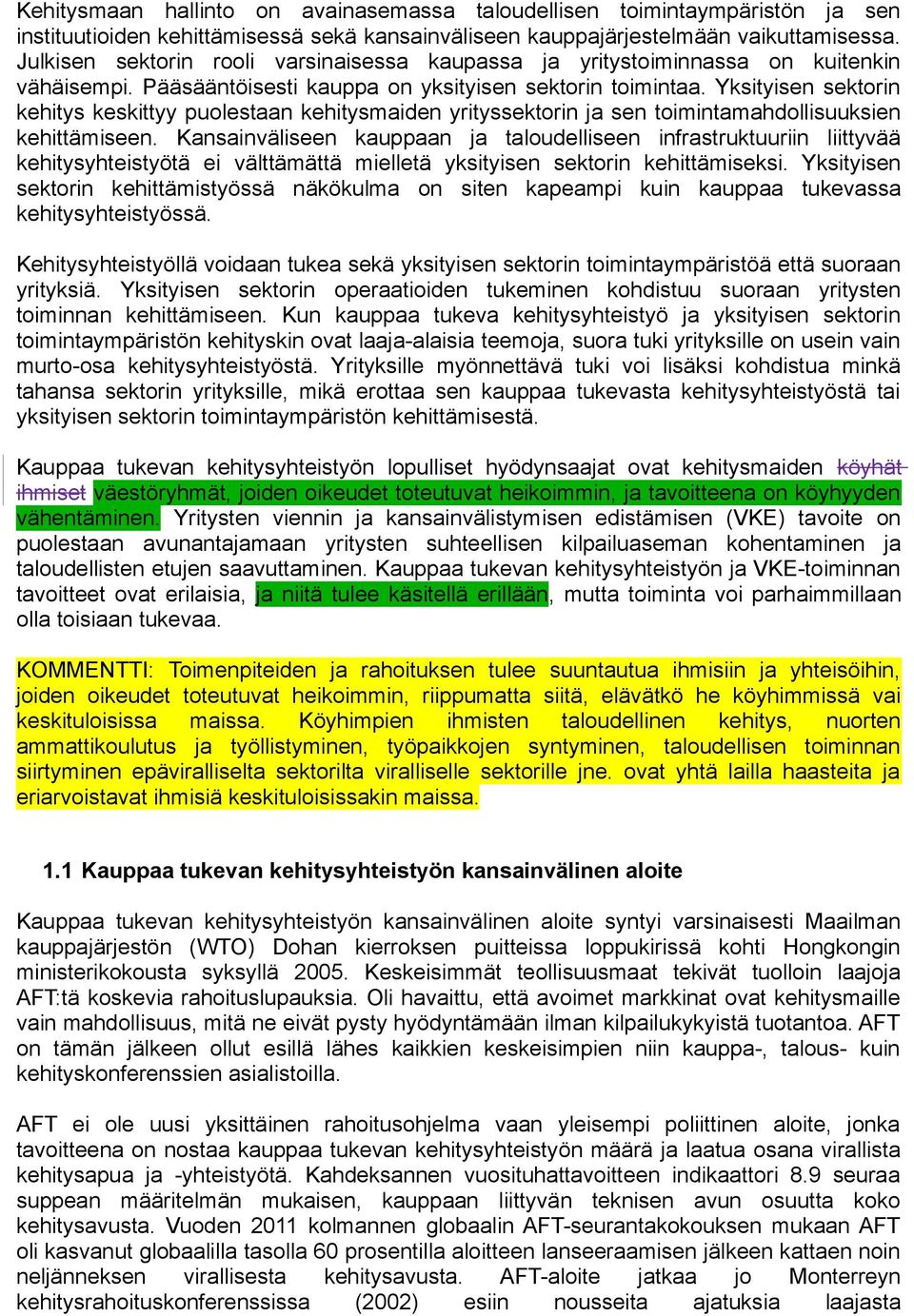 Yksityisen sektorin kehitys keskittyy puolestaan kehitysmaiden yrityssektorin ja sen toimintamahdollisuuksien kehittämiseen.