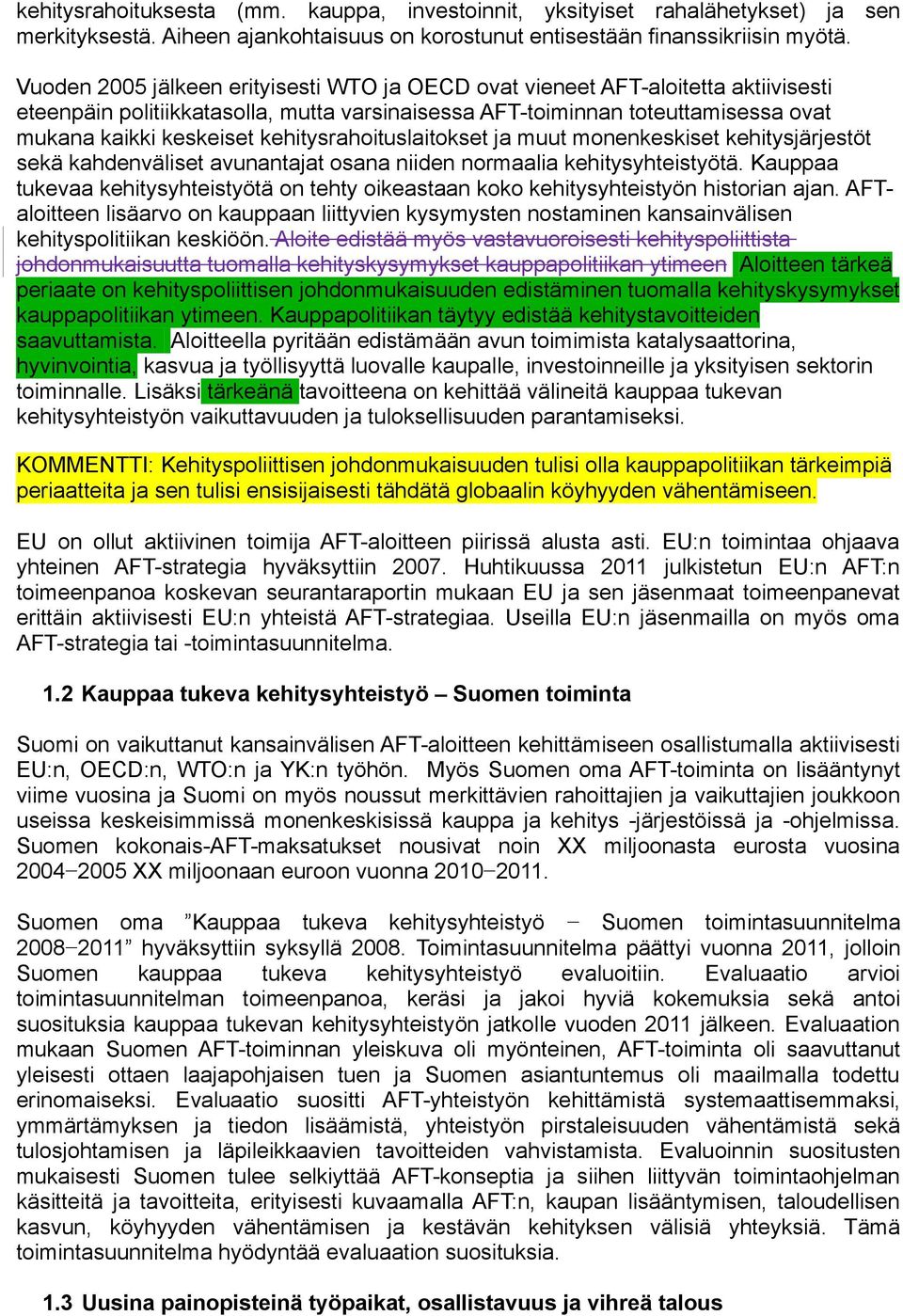 kehitysrahoituslaitokset ja muut monenkeskiset kehitysjärjestöt sekä kahdenväliset avunantajat osana niiden normaalia kehitysyhteistyötä.