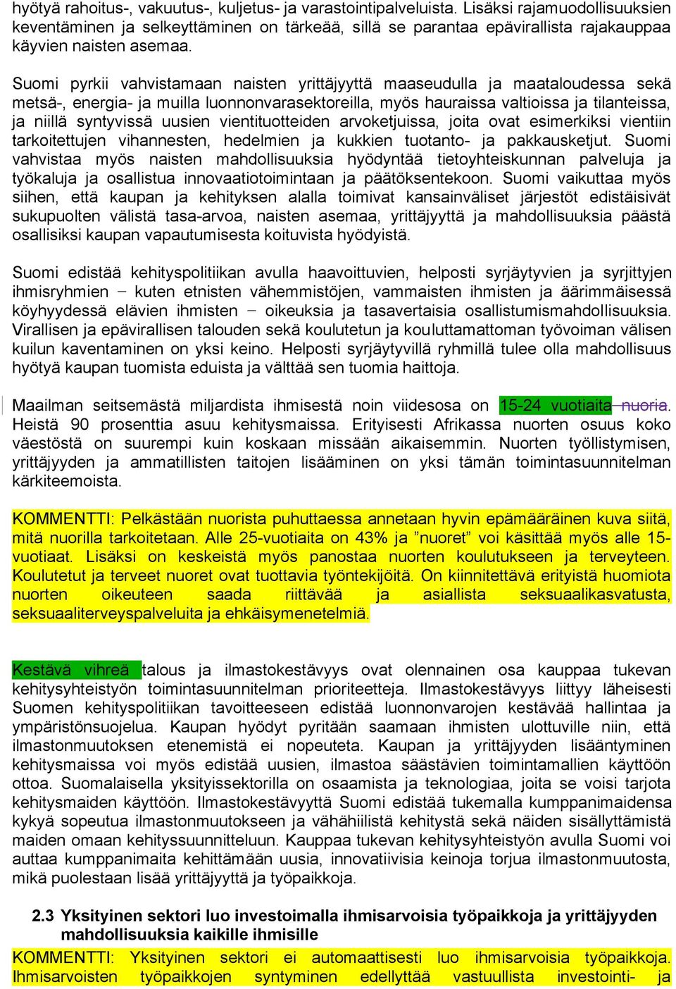 Suomi pyrkii vahvistamaan naisten yrittäjyyttä maaseudulla ja maataloudessa sekä metsä-, energia- ja muilla luonnonvarasektoreilla, myös hauraissa valtioissa ja tilanteissa, ja niillä syntyvissä