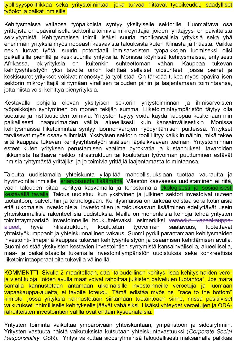 Kehitysmaissa toimii lisäksi suuria monikansallisia yrityksiä sekä yhä enemmän yrityksiä myös nopeasti kasvavista talouksista kuten Kiinasta ja Intiasta.