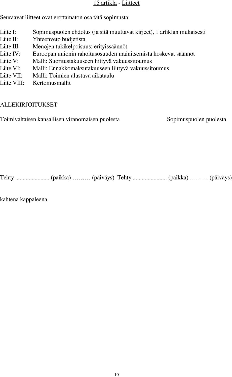 mainitsemista koskevat säännöt Malli: Suoritustakuuseen liittyvä vakuussitoumus Malli: Ennakkomaksutakuuseen liittyvä vakuussitoumus Malli: Toimien alustava aikataulu