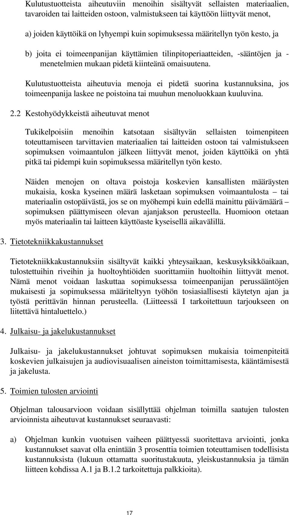 Kulutustuotteista aiheutuvia menoja ei pidetä suorina kustannuksina, jos toimeenpanija laskee ne poistoina tai muuhun menoluokkaan kuuluvina. 2.