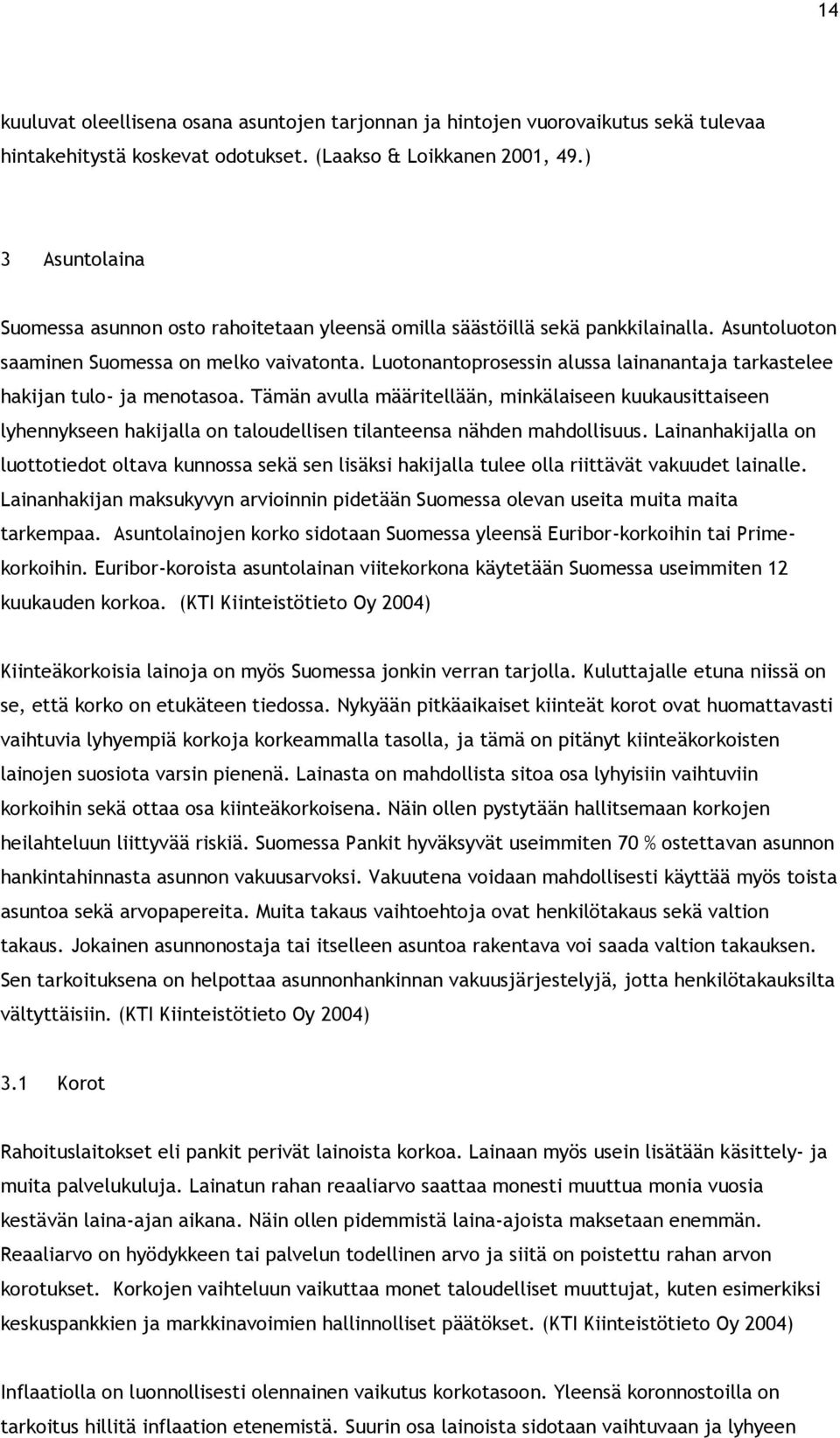 Luotonantoprosessin alussa lainanantaja tarkastelee hakijan tulo- ja menotasoa.