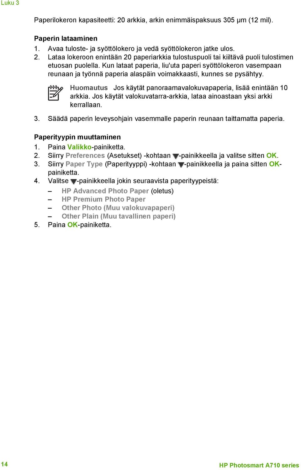 Jos käytät valokuvatarra-arkkia, lataa ainoastaan yksi arkki kerrallaan. 3. Säädä paperin leveysohjain vasemmalle paperin reunaan taittamatta paperia. Paperityypin muuttaminen 1.