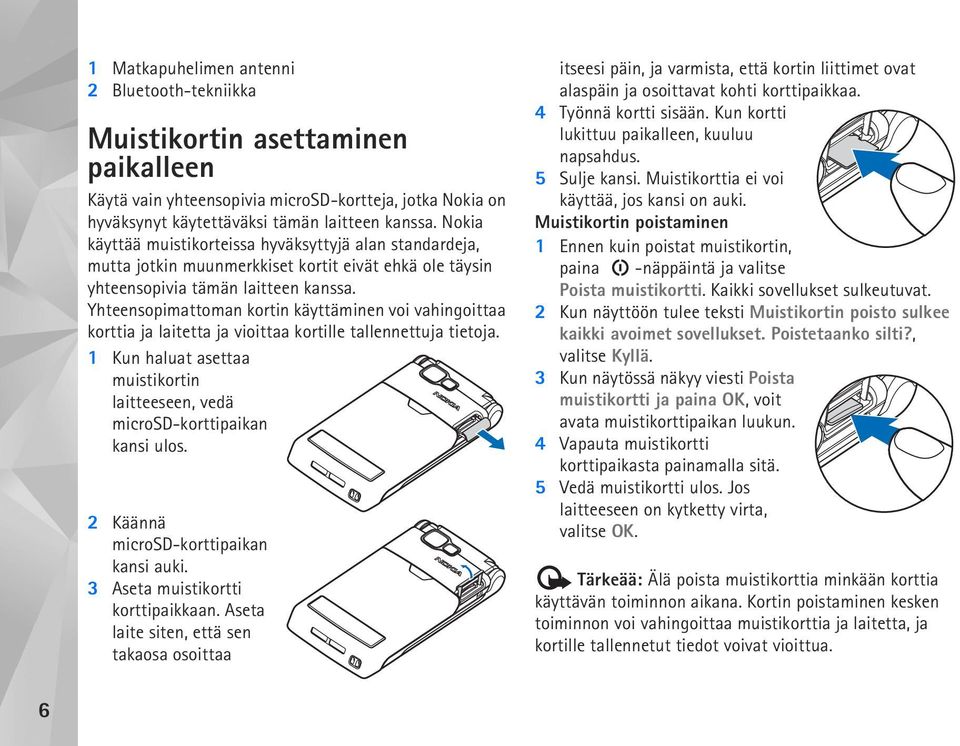 Yhteensopimattoman kortin käyttäminen voi vahingoittaa korttia ja laitetta ja vioittaa kortille tallennettuja tietoja.