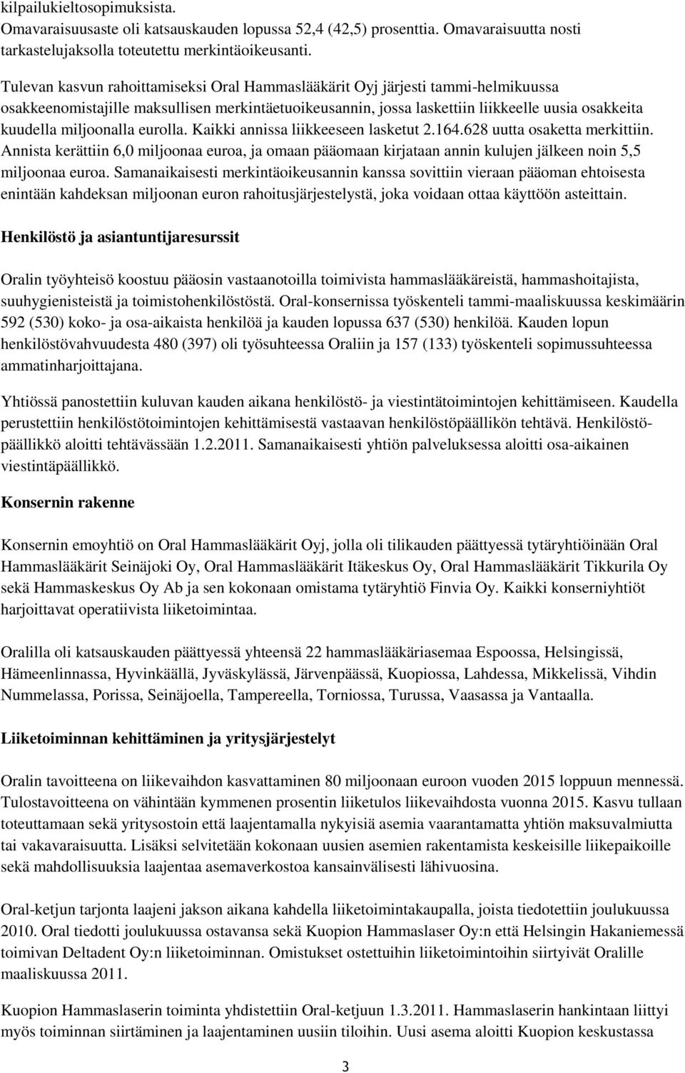 miljoonalla eurolla. Kaikki annissa liikkeeseen lasketut 2.164.628 uutta osaketta merkittiin.