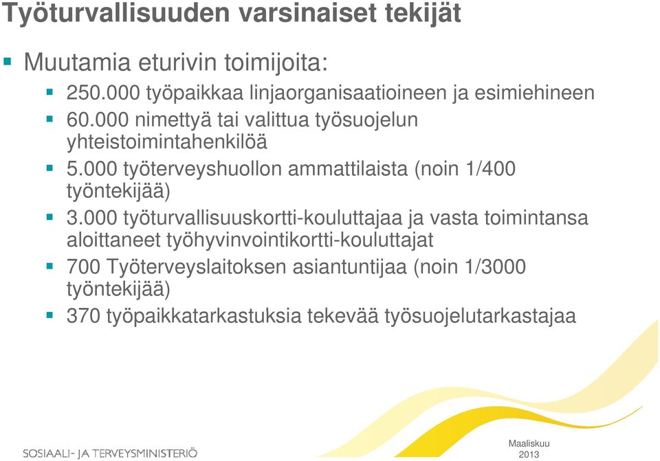 000 työturvallisuuskortti-kouluttajaa ja vasta toimintansa aloittaneet t työhyvinvointikortti-kouluttajat i tik tti k tt t 700