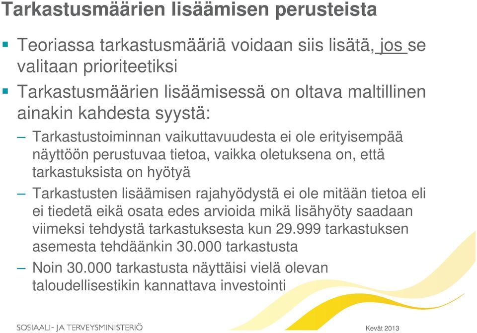 Tarkastusten lisäämisen rajahyödystä ei ole mitään tietoa eli ei tiedetä eikä osata edes arvioida mikä lisähyöty saadaan viimeksi i tehdystä tä tarkastuksesta t k t kun 29.