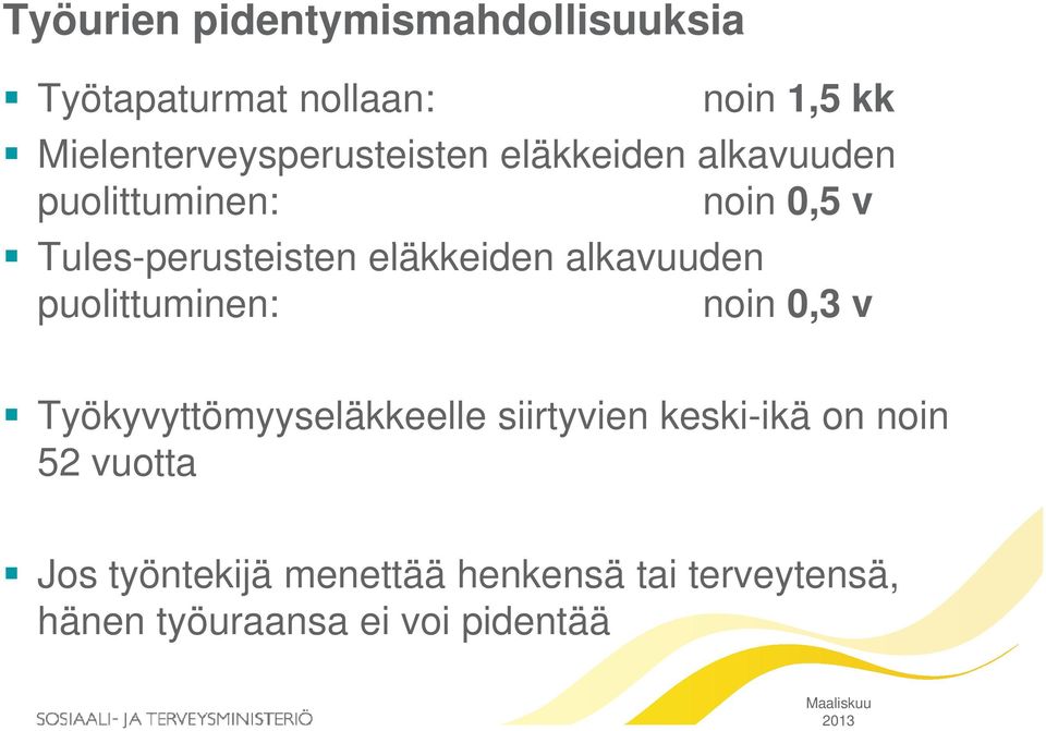 t eläkkeiden alkavuuden puolittuminen: noin 0,3 v Työkyvyttömyyseläkkeelle siirtyvien