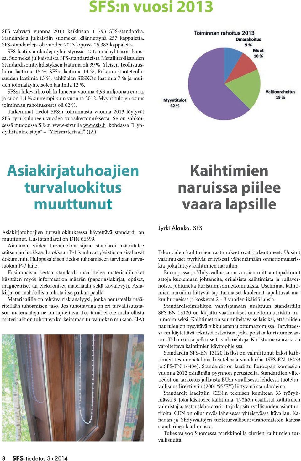 Suomeksi julkaistuista SFS-standardeista Metalliteollisuuden Standardisointiyhdistyksen laatimia oli 39 %, Yleisen Teollisuusliiton laatimia 15 %, SFS:n laatimia 14 %, Rakennustuoteteollisuuden