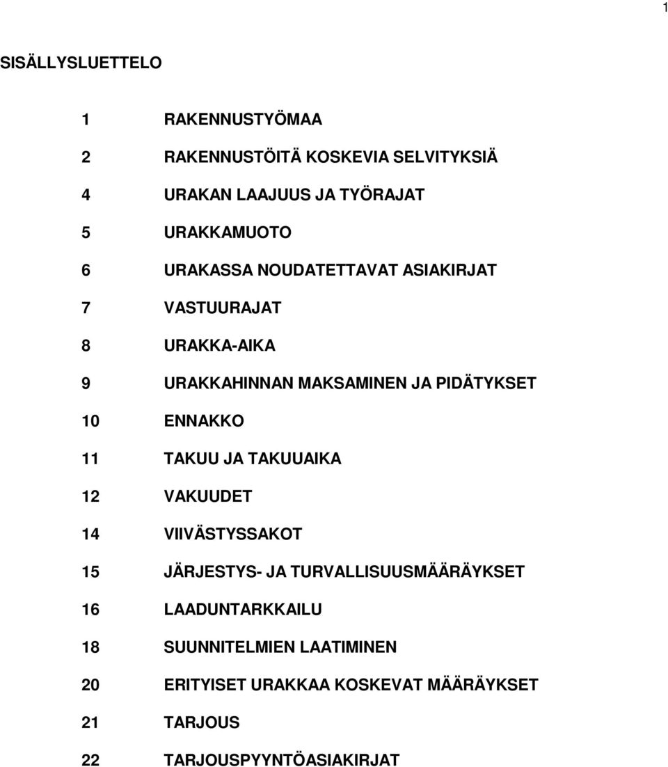 PIDÄTYKSET 10 ENNAKKO 11 TAKUU JA TAKUUAIKA 12 VAKUUDET 14 VIIVÄSTYSSAKOT 15 JÄRJESTYS- JA