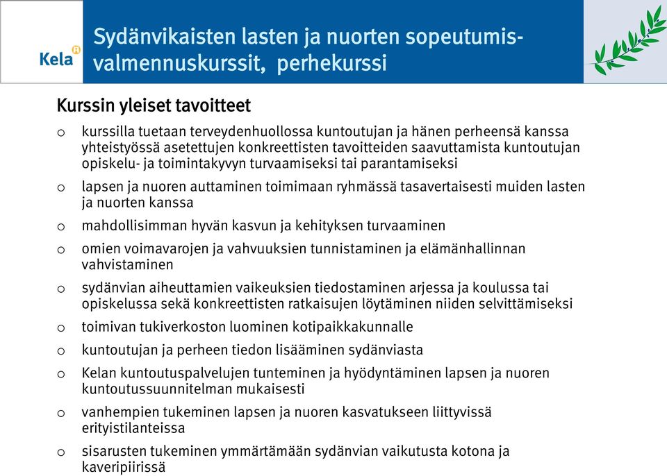 mahdllisimman hyvän kasvun ja kehityksen turvaaminen mien vimavarjen ja vahvuuksien tunnistaminen ja elämänhallinnan vahvistaminen sydänvian aiheuttamien vaikeuksien tiedstaminen arjessa ja kulussa