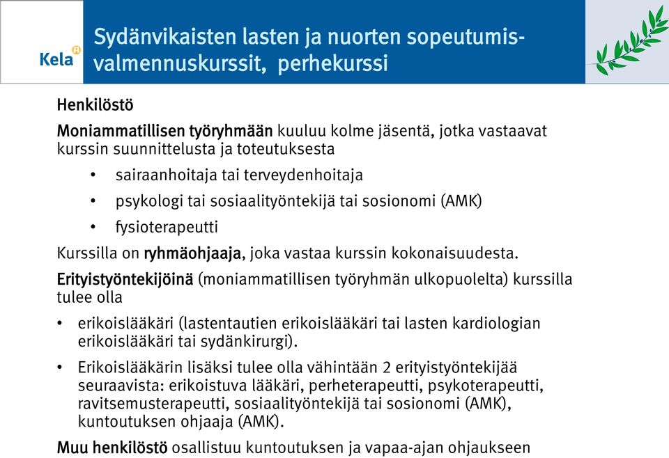 Erityistyöntekijöinä (mniammatillisen työryhmän ulkpulelta) kurssilla tulee lla erikislääkäri (lastentautien erikislääkäri tai lasten kardilgian erikislääkäri tai sydänkirurgi).