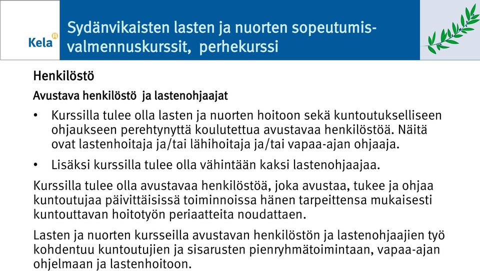 Lisäksi kurssilla tulee lla vähintään kaksi lastenhjaajaa.