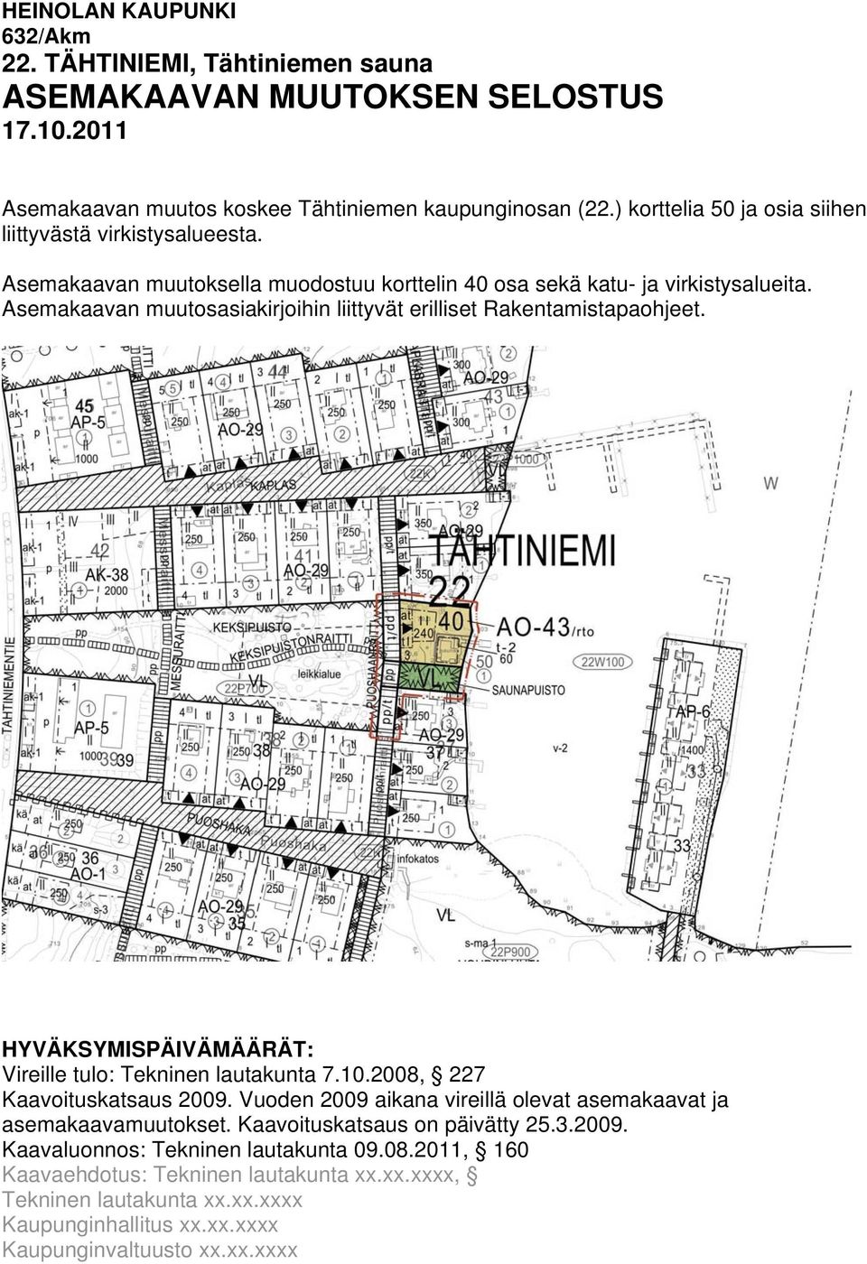 Asemakaavan muuosasiakirjoihin liiyvä erillise Rakenamisapaohjee. HYVÄKSYMSPÄVÄMÄÄRÄT: Vireille ulo: Tekninen lauakuna.0.00, Kaavoiuskasaus 00.