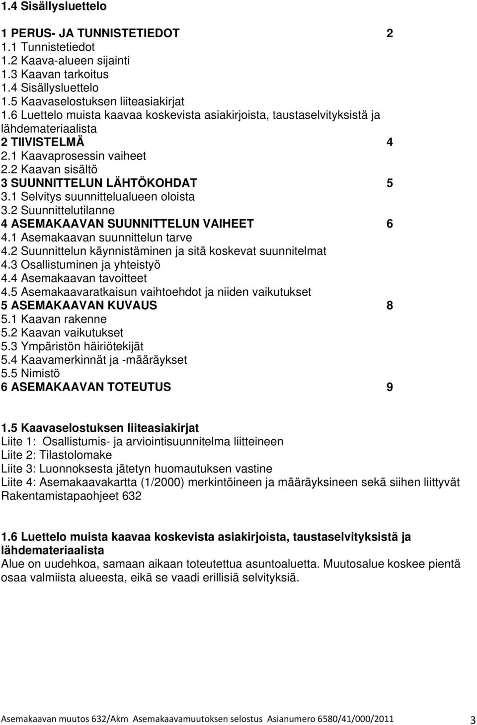 Suunnieluilanne ASEMAKAAVAN SUUNNTTELUN VAHEET. Asemakaavan suunnielun ve. Suunnielun käynnisäminen ja siä koskeva suunnielma. Osallisuminen ja yheisyö. Asemakaavan avoiee.