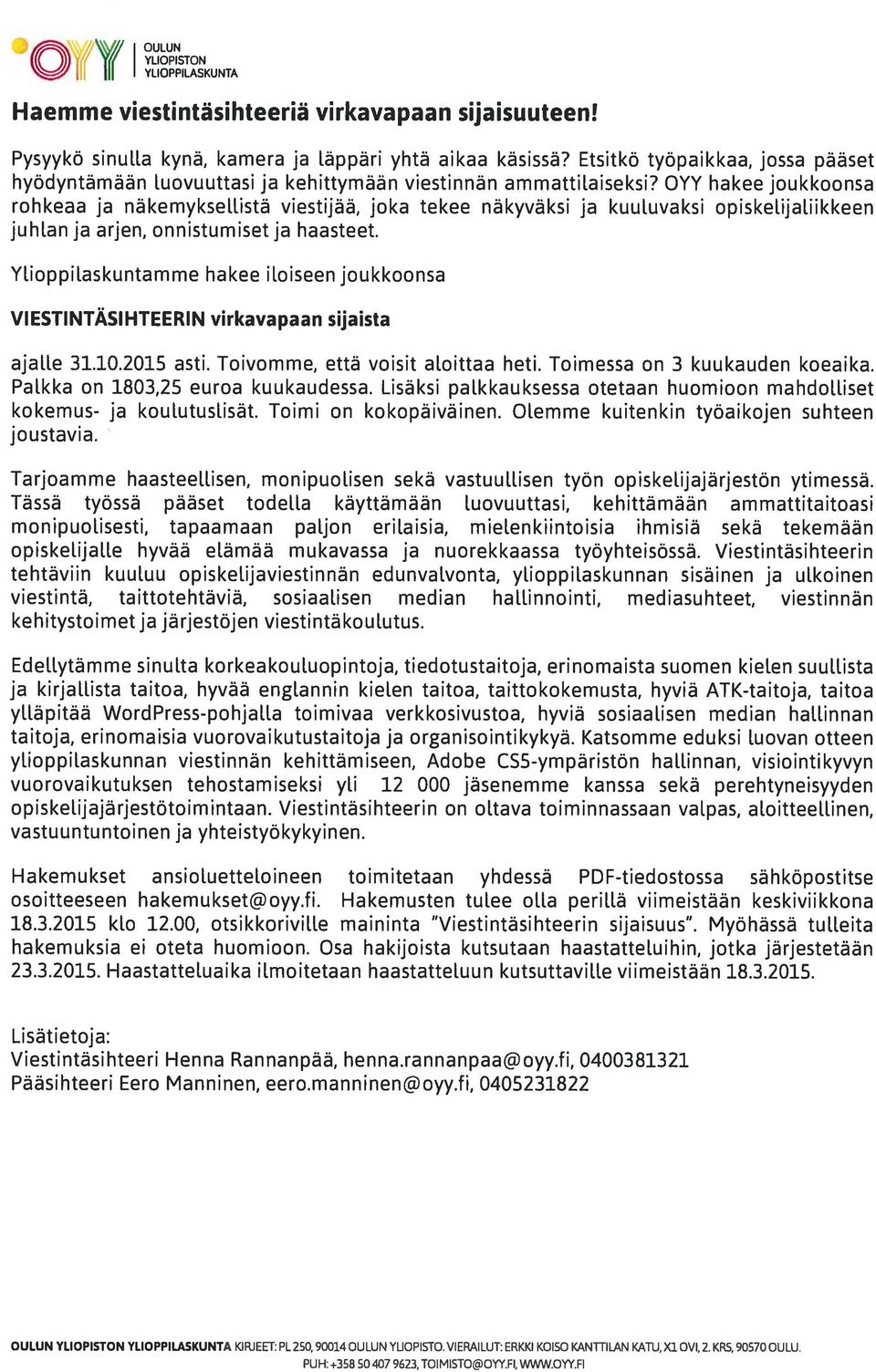 OYY hakee joukkoonsa rohkeaa ja näkemyksellistä viestijää, joka tekee näkyväksi ja kuuluvaksi opiskelijauikkeen juhlan ja arjen, onnistumiset ja haasteet.