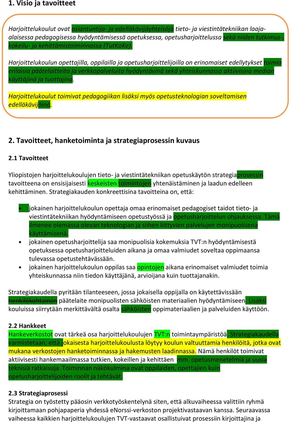 Harjoittelukoulun opettajilla, oppilailla ja opetusharjoittelijoilla on erinomaiset edellytykset toimia erilaisia päätelaitteita ja verkkopalveluita hyödyntävinä sekä yhteiskunnassa aktiivisina