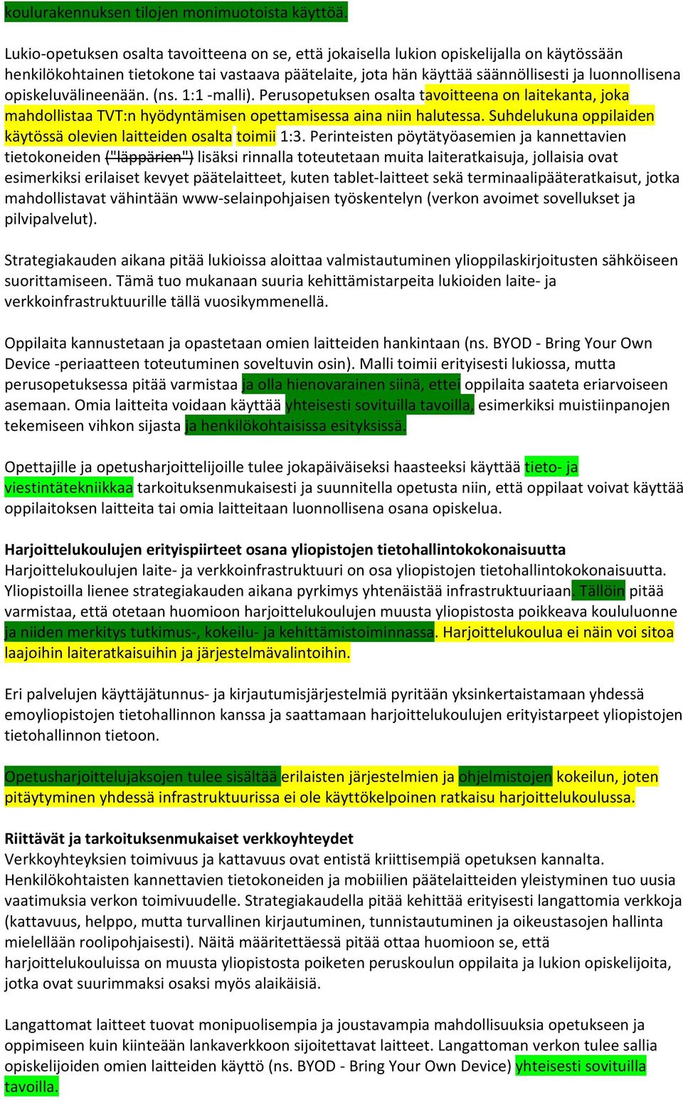 opiskeluvälineenään. (ns. 1:1 -malli). Perusopetuksen osalta tavoitteena on laitekanta, joka mahdollistaa TVT:n hyödyntämisen opettamisessa aina niin halutessa.