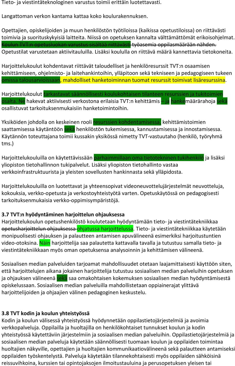 Koulun TVT:n opetusluokan varustus sisältää riittävästi työasemia oppilasmäärään nähden. Opetustilat varustetaan aktiivitauluilla. Lisäksi koululla on riittävä määrä kannettavia tietokoneita.