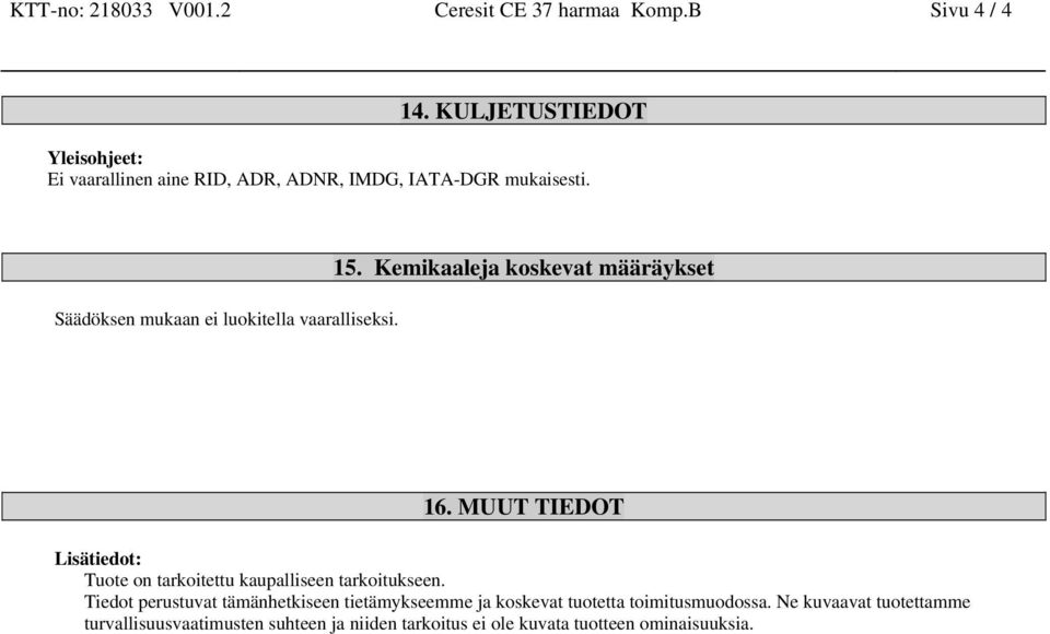 Säädöksen mukaan ei luokitella vaaralliseksi. 15. Kemikaaleja koskevat määräykset 16.