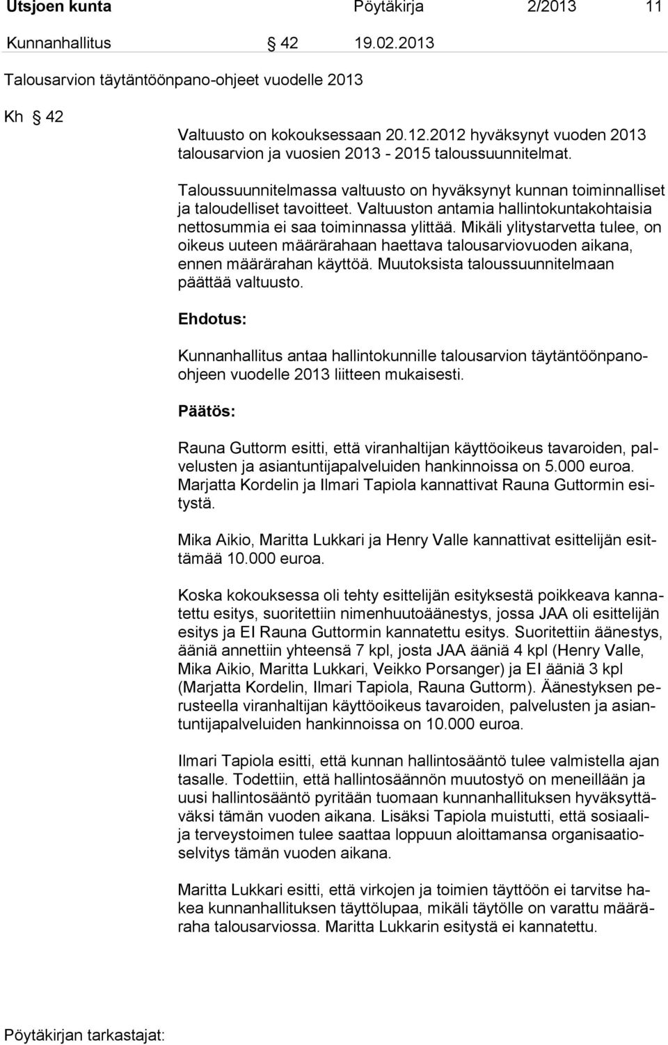 Valtuuston antamia hallintokuntakohtaisia nettosummia ei saa toiminnassa ylittää. Mikäli ylitystarvetta tulee, on oikeus uuteen määrärahaan haettava talousarviovuoden aikana, ennen määrärahan käyttöä.