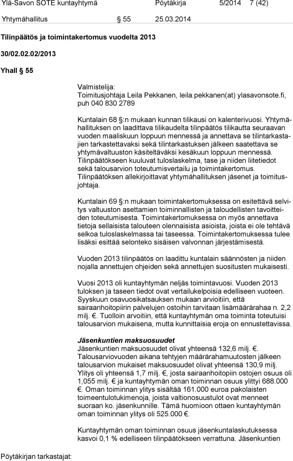 Yh ty mähal li tuk sen on laadittava tilikaudelta tilinpäätös tilikautta seu raa van vuoden maaliskuun loppuun mennessä ja annettava se ti lin tar kas tajien tarkastettavaksi sekä tilintarkastuksen