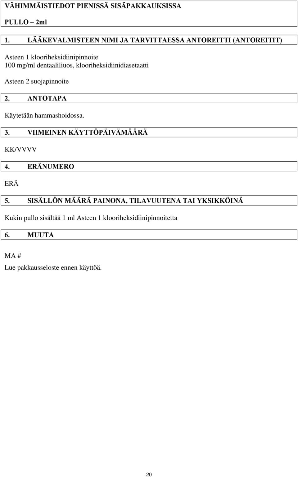 klooriheksidiinidiasetaatti Asteen 2 suojapinnoite 2. ANTOTAPA Käytetään hammashoidossa. 3.