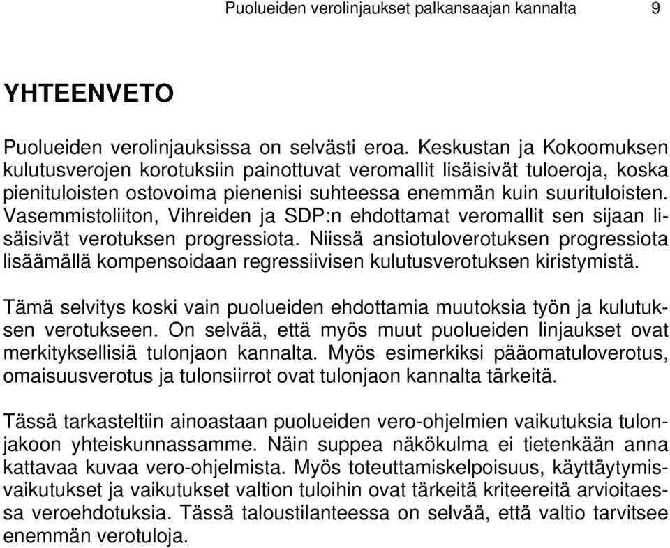 Vasemmistoliiton, Vihreiden ja SDP:n ehdottamat veromallit sen sijaan lisäisivät verotuksen progressiota.