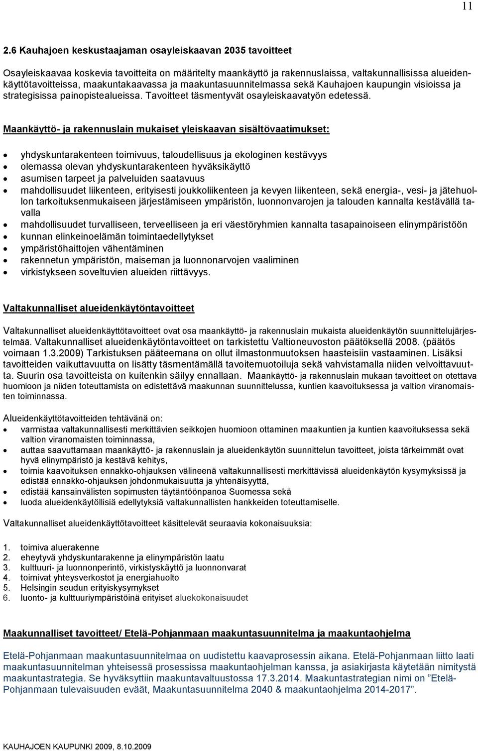 Maankäyttö- ja rakennuslain mukaiset yleiskaavan sisältövaatimukset: yhdyskuntarakenteen toimivuus, taloudellisuus ja ekologinen kestävyys olemassa olevan yhdyskuntarakenteen hyväksikäyttö asumisen