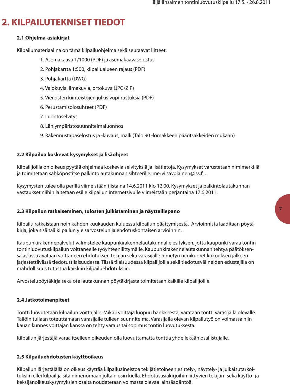 Luontoselvitys 8. Lähiympäristösuunnitelmaluonnos 9. Rakennustapaselostus ja -kuvaus, malli (Talo 90 -lomakkeen pääotsakkeiden mukaan) 2.