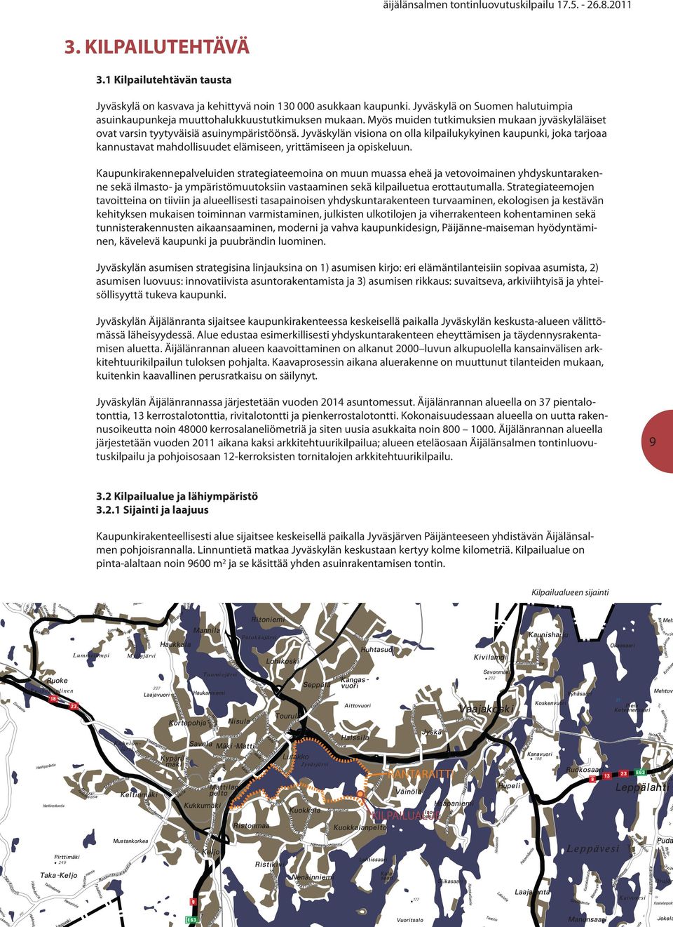 Jyväskylän visiona on olla kilpailukykyinen kaupunki, joka tarjoaa kannustavat mahdollisuudet elämiseen, yrittämiseen ja opiskeluun.