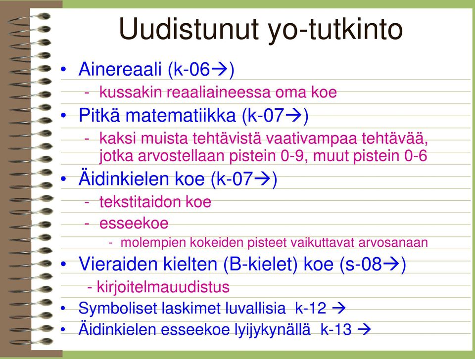 ) - tekstitaidon koe - esseekoe - molempien kokeiden pisteet vaikuttavat arvosanaan Vieraiden kielten