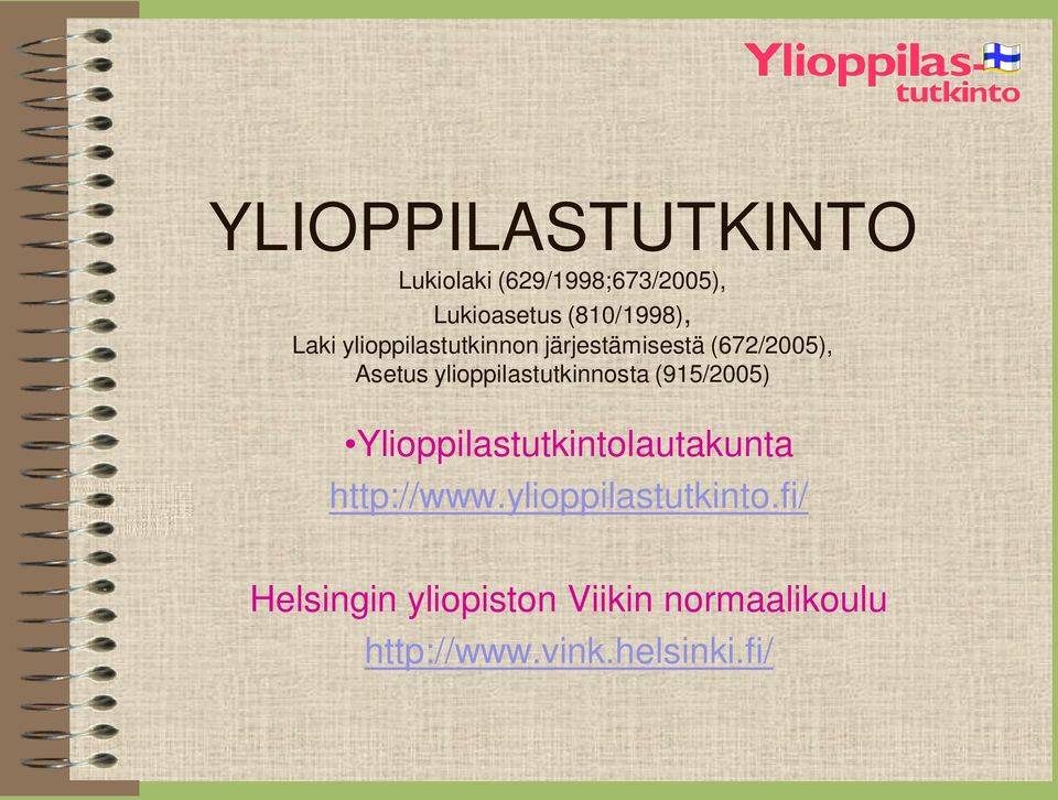 ylioppilastutkinnosta (915/2005) Ylioppilastutkintolautakunta http://www.