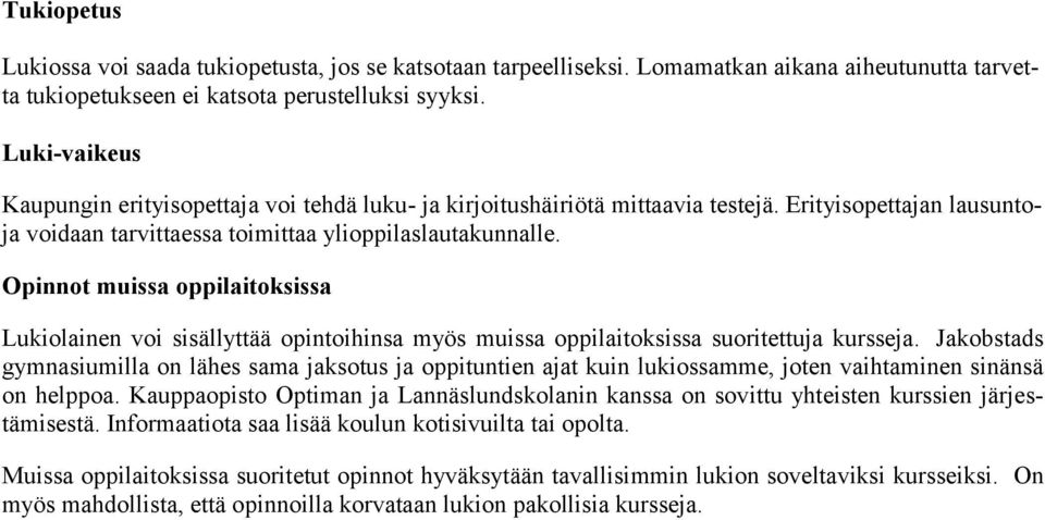 Opinnot muissa oppilaitoksissa Lukiolainen voi sisällyttää opintoihinsa myös muissa oppilaitoksissa suoritettuja kursseja.