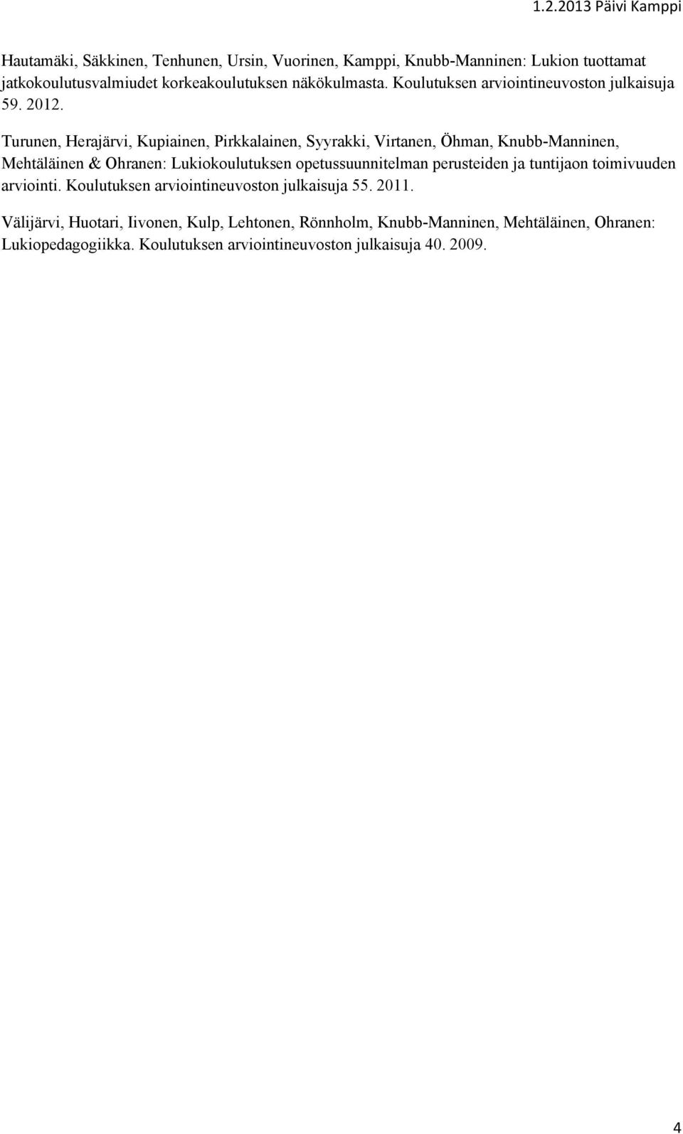 Turunen, Herajärvi, Kupiainen, Pirkkalainen, Syyrakki, Virtanen, Öhman, Knubb-Manninen, Mehtäläinen & Ohranen: Lukiokoulutuksen opetussuunnitelman